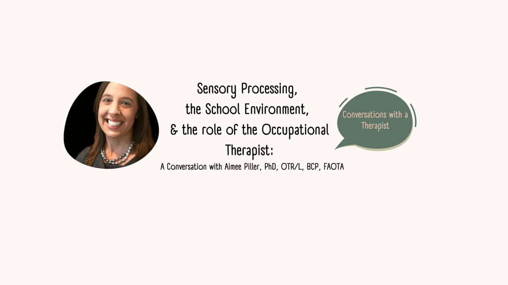 Sensory Processing, the School Environment, and the role of the Occupational Therapist:  A Conversation with Aimee Piller, PhD, OTR/L, BCP,&nbsp;FAOTA